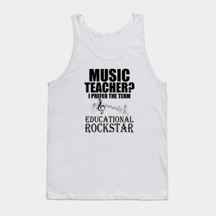 Music Teacher I prefer the term Educational Rockstar Tank Top